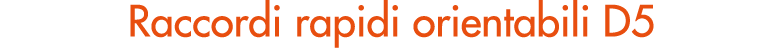 Raccordi rapidi orientabili D5