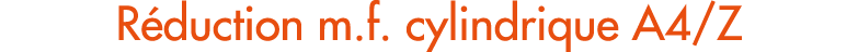 R duction m.f. cylindrique A4/Z