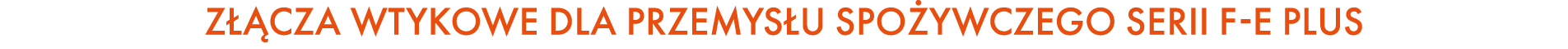 Z CZA WTYKOWE DLA PRZEMYS U SPO YWCZEGO SERII F E PLUS